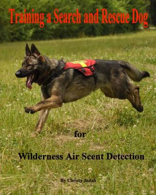 Könyv Training a Search and Rescue Dog: for Wilderness Air Scent Christy Judah