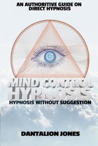 Kniha Mind Control Hypnosis: Hypnosis Without Suggestion Dantalion Jones