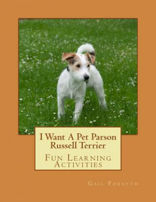 Kniha I Want A Pet Parson Russell Terrier: Fun Learning Activities Gail Forsyth