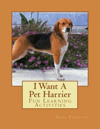 Kniha I Want A Pet Harrier: Fun Learning Activities Gail Forsyth