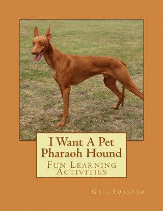 Kniha I Want A Pet Pharaoh Hound: Fun Learning Activities Gail Forsyth