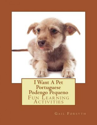 Kniha I Want A Pet Portuguese Podengo Pequeno: Fun Learning Activities Gail Forsyth