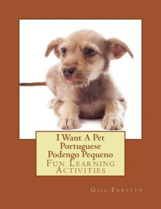 Knjiga I Want A Pet Portuguese Podengo Pequeno: Fun Learning Activities Gail Forsyth