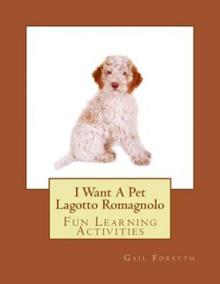 Könyv I Want A Pet Lagotto Romagnolo: Fun Learning Activities Gail Forsyth