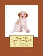 Carte I Want A Pet Lagotto Romagnolo: Fun Learning Activities Gail Forsyth