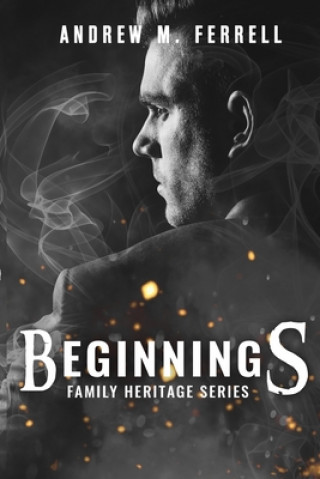 Kniha Beginnings: Family Heritage Volume 1 MR Andrew M Ferrell