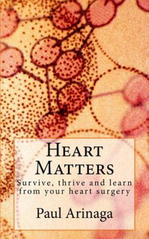 Kniha Heart Matters: Survive, thrive and learn from your heart surgery Paul S Arinaga
