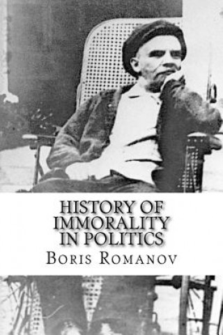 Kniha History of immorality in politics: In Russia: Nechayev ? Lenin ? Stalin ? and others later Boris Romanov