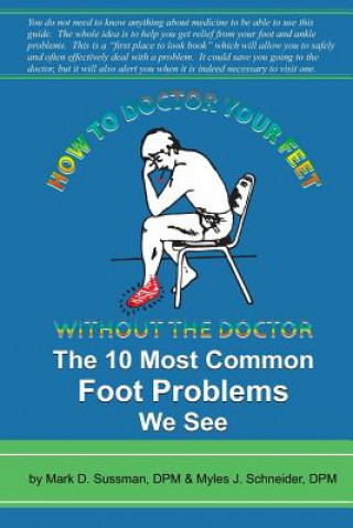 Kniha How To Doctor Your Feet Without The Doctor: The 10 Most Common Foot Problems We See Mark D Sussman Dpm