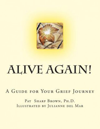 Kniha Alive Again!: A Guide for your Grief Journey Pat Sharp Brown Ph D