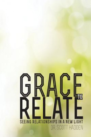 Livre Grace to Relate: Seeing Relationships in a New Light Dr Scott E Hadden