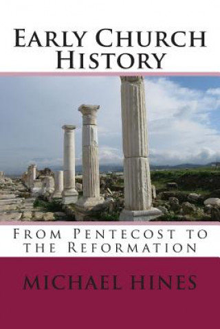 Książka Early Church History: From Pentecost to the Reformation Michael W Hines
