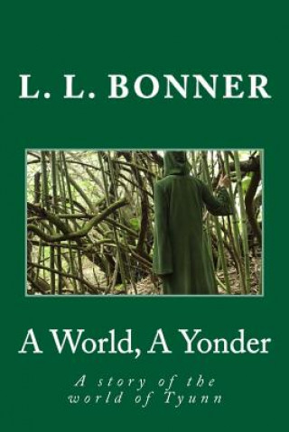 Kniha A World, A Yonder: A story of the world of Tyunn L L Bonner