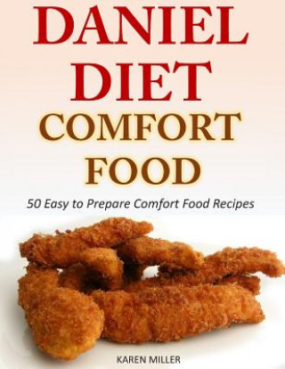 Книга Daniel Diet Comfort Foods: 50 Easy to Prepare Comfort Food Recipes Karen Miller