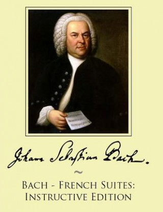 Kniha Bach - French Suites: Instructive Edition Johann Sebastian Bach