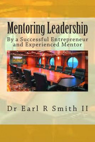 Carte Mentoring Leadership: By a Successful Entrepreneur and Experienced Mentor Dr Earl R Smith II
