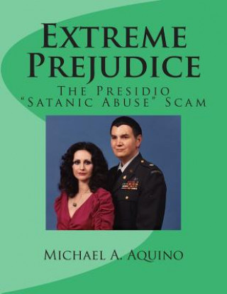 Kniha Extreme Prejudice: The Presidio "Satanic Abuse" Scam Michael A Aquino