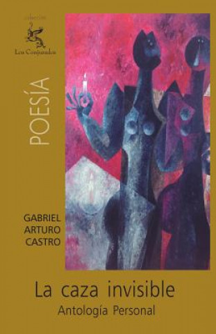 Book La caza invisible: Antología personal Gabriel Arturo Castro