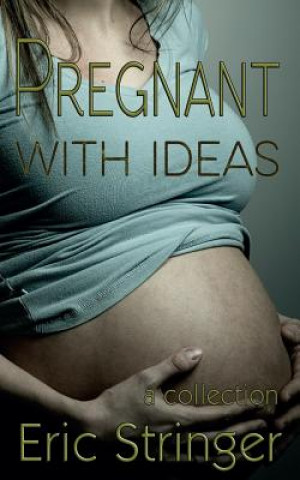 Knjiga Pregnant with Ideas Eric Stringer