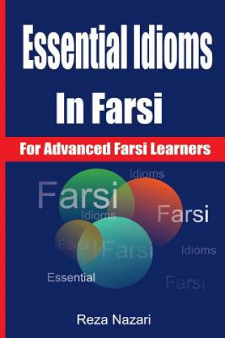 Kniha Essential Idioms in Farsi: For Advanced Farsi Learners Reza Nazari