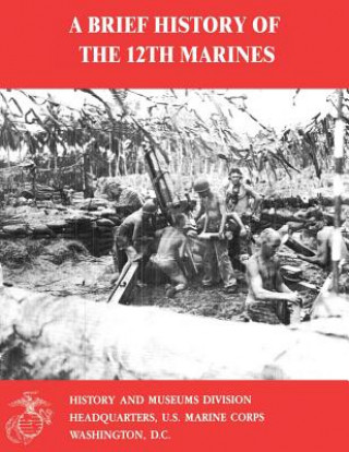 Carte A Brief History of the 12th Marines Charles R Smith