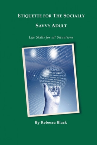 Carte Etiquette for the Socially Savvy Adult: Life Skills for all Situations Rebecca Black