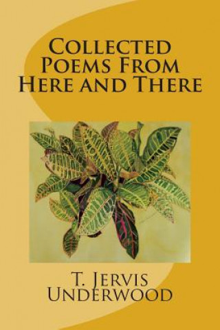 Carte Collected Poems from Here and There T Jervis Underwood
