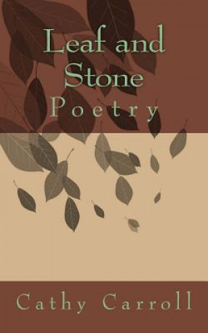 Könyv Leaf and Stone: Poetry Cathy Carroll