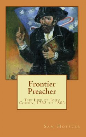 Kniha Frontier Preacher: The Life of John Corbly, 1733 to 1803 Sam Hossler