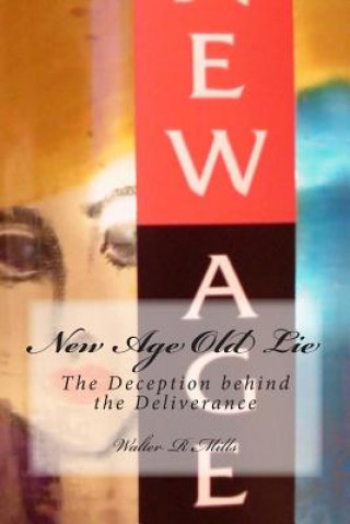 Kniha New Age Old Lie: The Deception behind Deliverence Walter R Mills