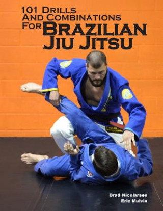 Книга 101 Drills and Combinations for Brazilian Jiu Jitsu Brad Nicolarsen