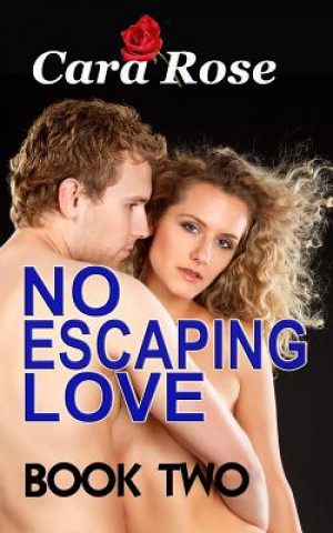 Kniha NO ESCAPING LOVE ... Book Two: Forever More Cara Rose