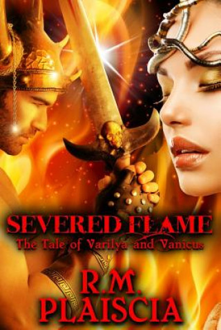Boek Severed Flame: The Tale of Varilya and Vanicus R M Plaiscia