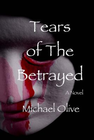 Książka Tears Of The Betrayed Michael Olive