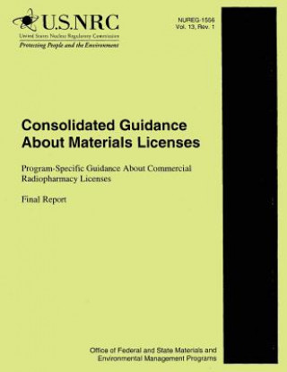 Kniha Consolidated Guidance About Material Licenses: Program Specific Guidance About Commercial Radiopharmacy Licenses U S Nuclear Regulatory Commission