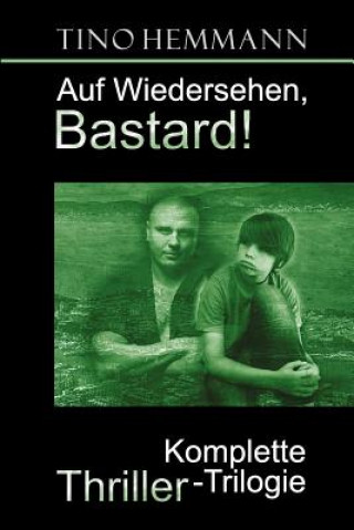 Kniha Auf Wiedersehen, Bastard!: Thriller-Trilogie Tino Hemmann