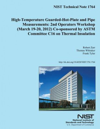 Knjiga High-Temperature Guarded-Hot-Plate and Pipe Measurements: 2nd Operators Workshop (March 19-20,2012) Co-sponsored by ASTM Committee C16 on Thermal Insu U S Department Of Commerce