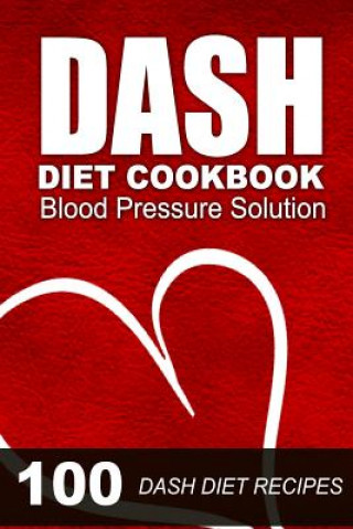 Carte DASH Diet Cookbook: Blood Pressure Solution - 100 DASH Diet Recipes Ruthie Porter