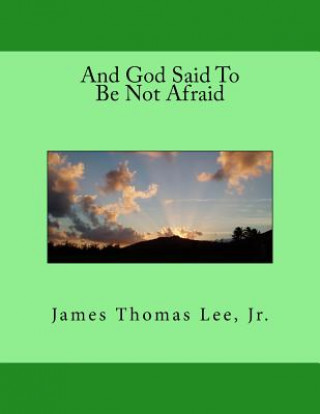 Libro And God Said To Be Not Afraid MR James Thomas Lee Jr