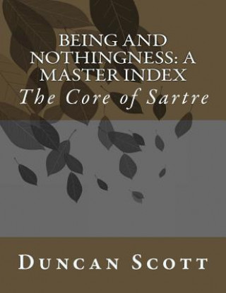 Könyv Being and Nothingness: A Master Index: The Core of Sartre Duncan Scott