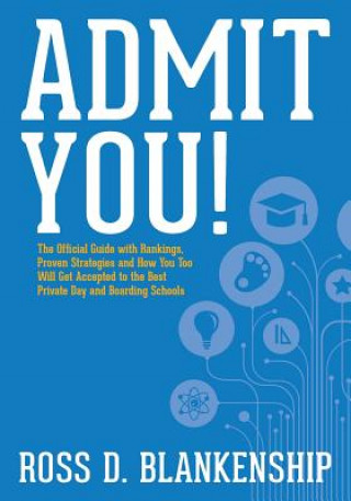Carte Admit You!: Top Secrets to Increase Your SSAT and ISEE Exam Scores and Get Accepted to the Best Boarding Schools and Private Schoo Ross D Blankenship