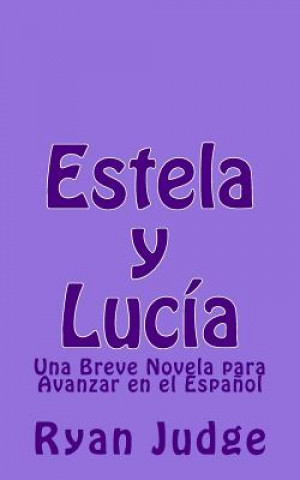 Kniha Estela y Lucía: Una Novela para Avanzar en el Espa?ol Ryan D Judge