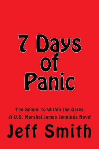 Könyv 7 Days of Panic: The Sequel to Within the Gates A U.S. Marshal James Jennings Novel Jeff Smith