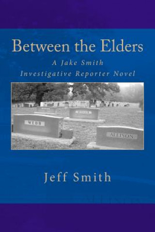 Kniha Between the Elders: A Jake Smith Investigative Reporter Novel Jeff Smith