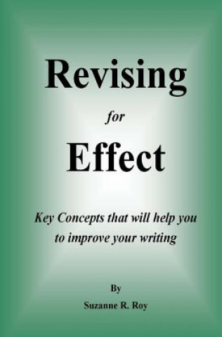 Knjiga Revising For Effect: Key Concepts that will help you to improve your writing Suzanne R Roy