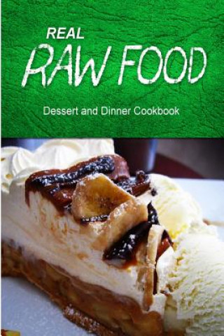 Carte Real Raw Food - Dessert and Dinner Cookbook: Raw diet cookbook for the raw lifestyle Real Raw Food Combo Books