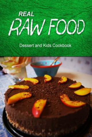 Carte Real Raw Food - Dessert and Kids Cookbook: Raw diet cookbook for the raw lifestyle Real Raw Food Combo Books