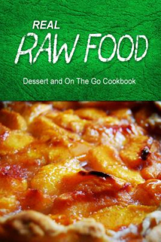 Carte Real Raw Food - Dessert and On The Go: Raw diet cookbook for the raw lifestyle Real Raw Food Combo Books