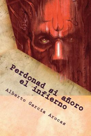 Boek Perdonad si a?oro el infierno Alberto Garcia Arocas