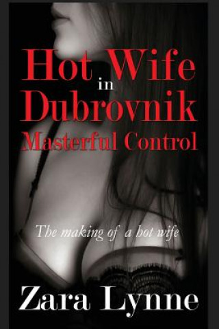 Kniha Hot Wife in Dubrovnik - Masterful Control Zara Lynne